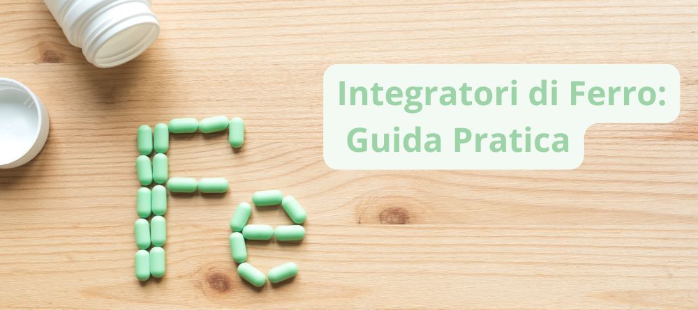 Integratori di ferro: guida completa ai benefici, quando assumerli e come scegliere quello giusto.